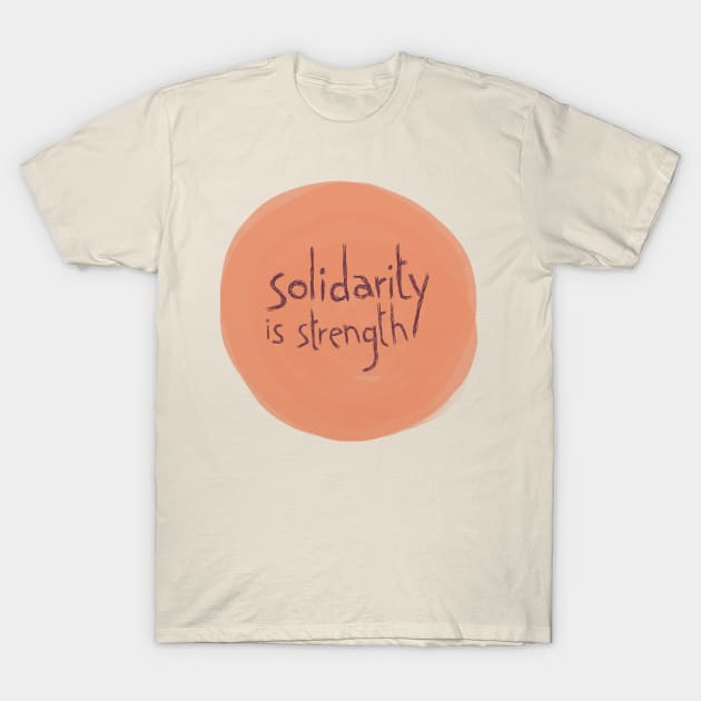 Solidarity is Strength T-Shirt by inSomeBetween